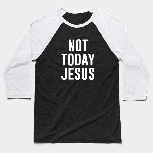 Not Today Jesus Baseball T-Shirt by produdesign